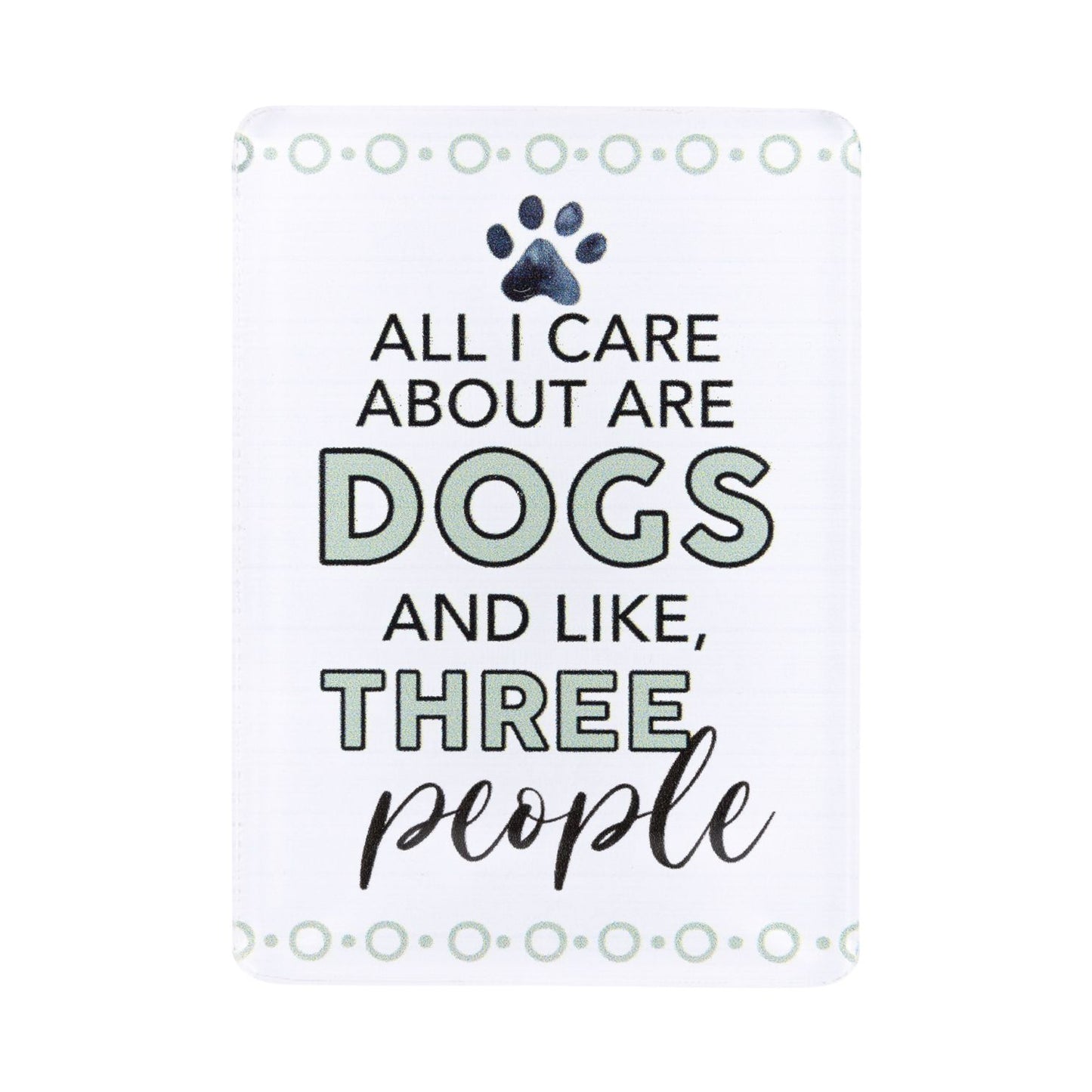 Pet Lovers Acrylic Magnet - All I Care About Are Dogs
