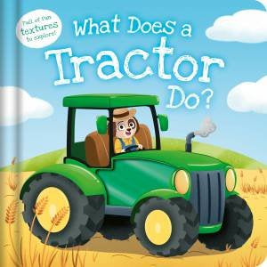 What Does A Tractor Do? A Touch and Feel Book