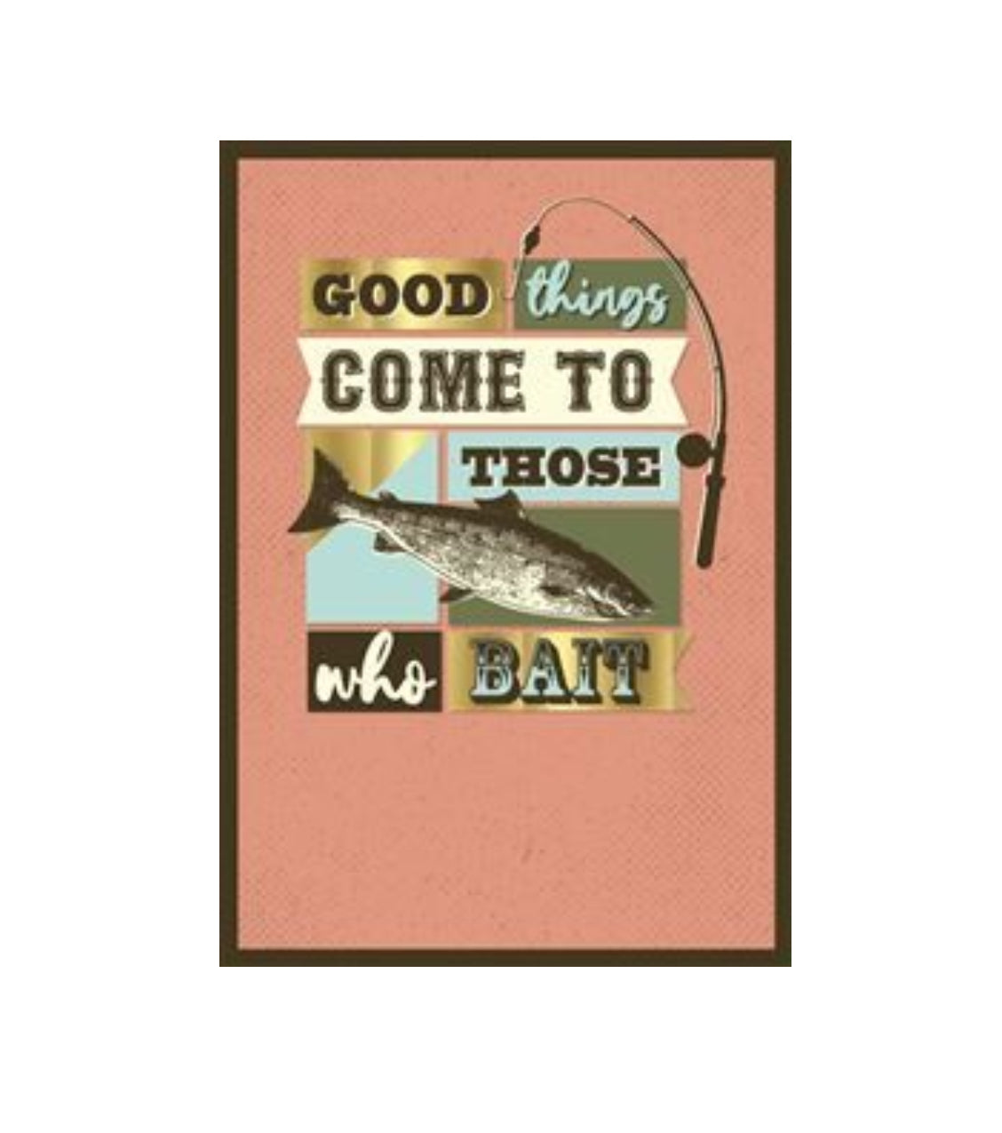 Card - Good Things Come To Those Who Bait (Aussie Vibes)