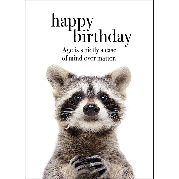Animal Affirmations Card - Age Is Strictly A Case of Mind Over Matter (Raccoon)